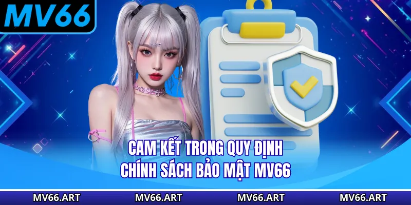 Cam kết trong quy định chính sách bảo mật MV66