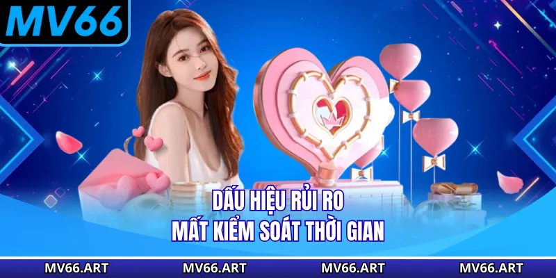 Dấu hiệu rủi ro mất kiểm soát thời gian