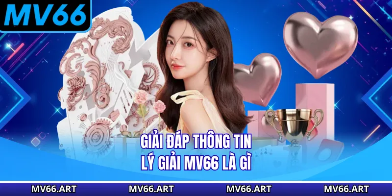 Giải đáp thông tin lý giải MV66 là gì