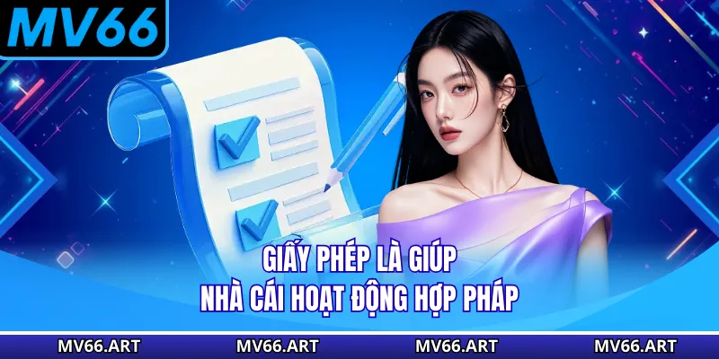 Giấy phép là giúp nhà cái hoạt động hợp pháp