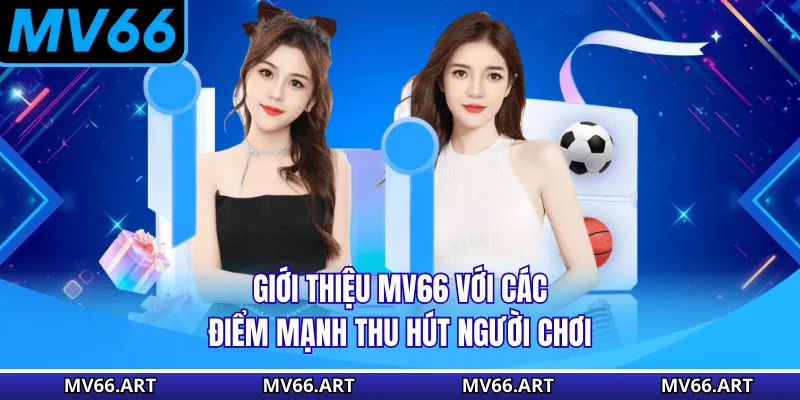 Giới thiệu MV66 với các điểm mạnh thu hút người chơi