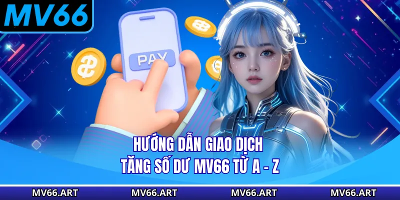 Hướng dẫn giao dịch tăng số dư MV66 từ A - Z