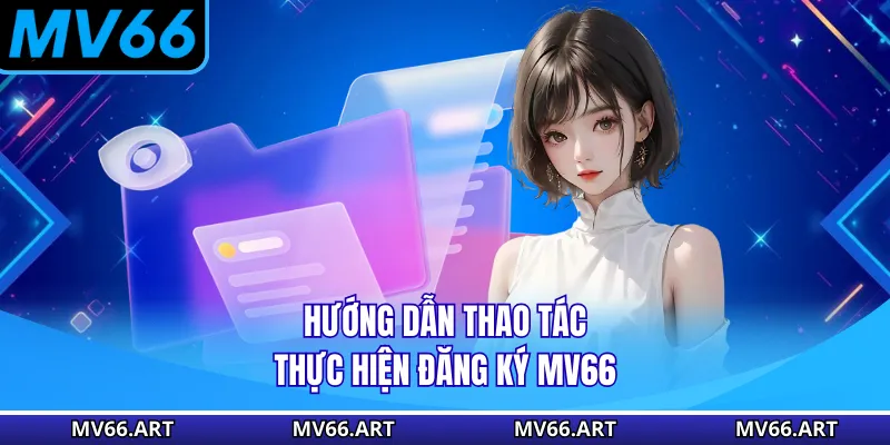 Hướng dẫn thao tác thực hiện đăng ký MV66