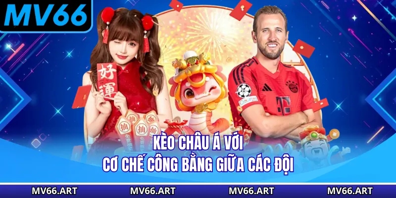 Kèo châu Á với cơ chế công bằng giữa các đội