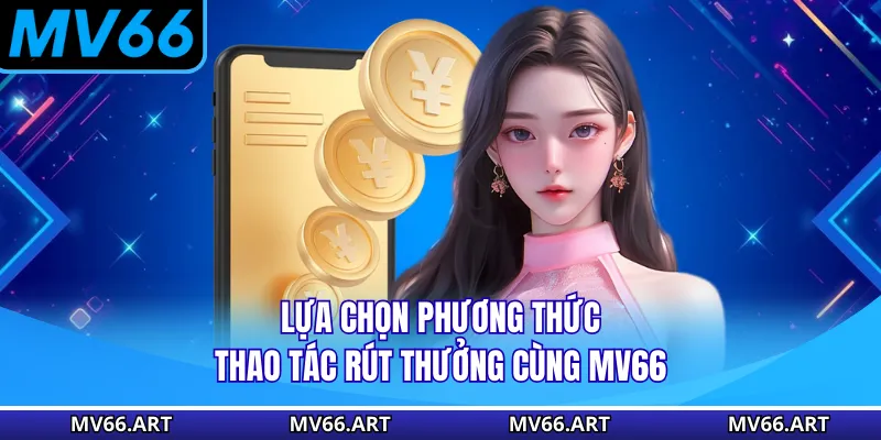 Lựa chọn phương thức thao tác rút thưởng cùng MV66