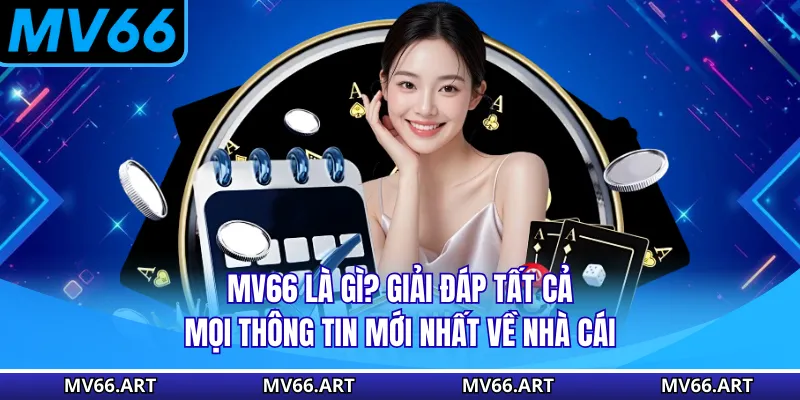 MV66 Là Gì? Giải Đáp Tất Cả Mọi Thông Tin Mới Nhất Về Nhà Cái