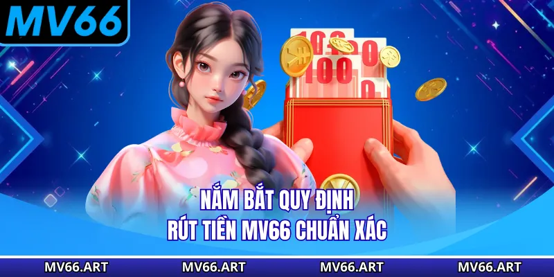 Nắm bắt quy định rút tiền MV66 chuẩn xác