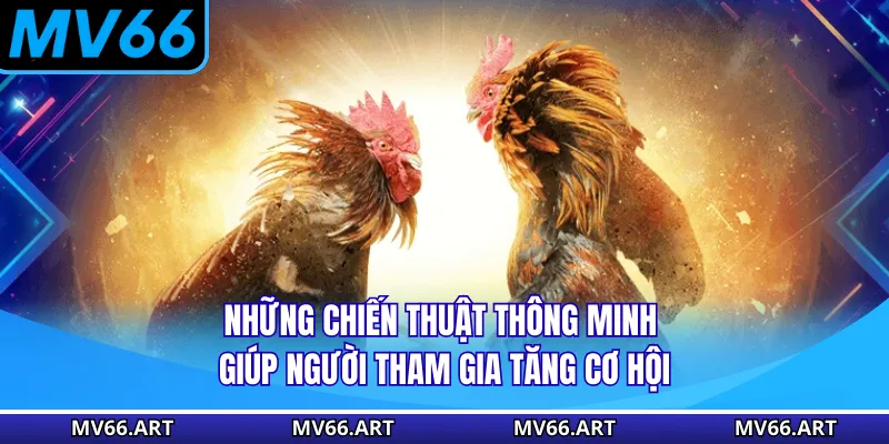 Những chiến thuật thông minh giúp người tham gia tăng cơ hội