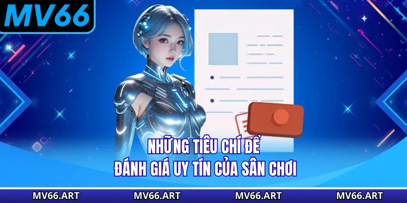 Những tiêu chí để đánh giá uy tín của sân chơi