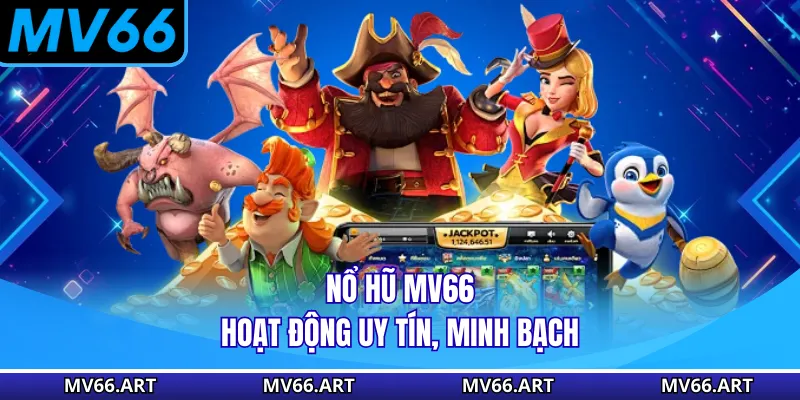 Nổ hũ MV66 hoạt động uy tín, minh bạch