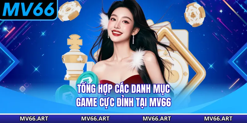 Tổng hợp các danh mục game cực đỉnh tại MV66