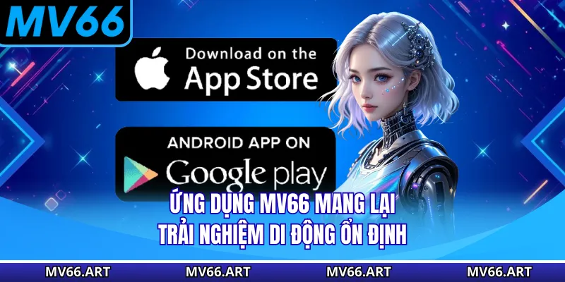 Ứng dụng MV66 mang lại trải nghiệm di động ổn định