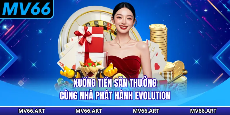 Xuống tiền săn thưởng cùng nhà phát hành Evolution